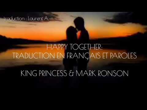 HAPPY TOGETHER: TRADUCTION EN FRANÇAIS ET PAROLES - KING PRINCESS & MARK RONSON