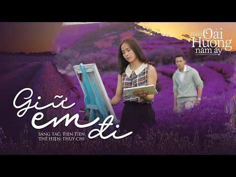 GIỮ EM ĐI - THUỲ CHI | Mùa Oải Hương Năm Ấy OST