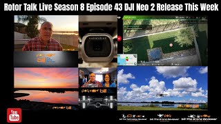 Rotor Talk Live Season 8 Episode 43 DJI Neo 2 Release This Week
