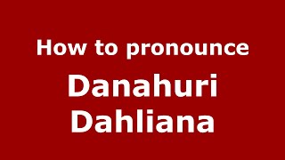 How to pronounce Danahuri Dahliana