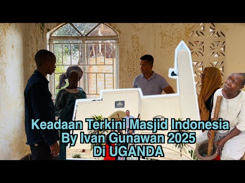 R09. Tiba Di Masjid Indonesia By Ivan Gunawan UGANDA Begini Kondisi Nya