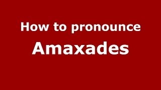 How to pronounce Amaxades