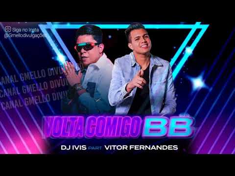 VOLTA COMIGO BB - DJ IVIS PART: VÍTOR FERNANDES