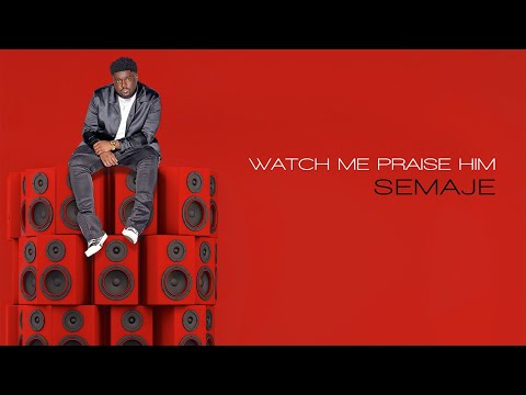 SEMAJE - Watch Me Praise Him (Official Lyric Video)