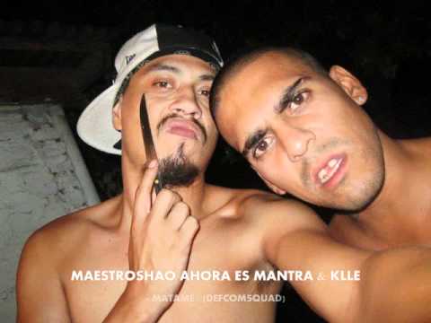MAESTROSHAO AHORA ES MANTRA & KLLE - MATAME - ( DEFCOMSQUAD) )