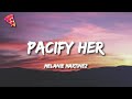 Melanie Martinez Pacify Her Lyrics Pacify HerShe S Getting On My Nerves