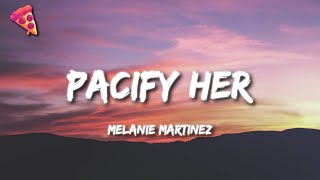 Melanie Martinez - Pacify Her (Lyrics) &quot;Pacify herShe’s getting on my nerves&quot;