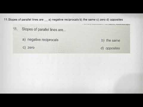 11.Slopes of parallel lines are __ a) negative reciprocals b) the same c) zero d) opposites
