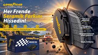 Goodyear Seramik Fren Balatası ile fren performansı, konfor ve ileri teknoloji b