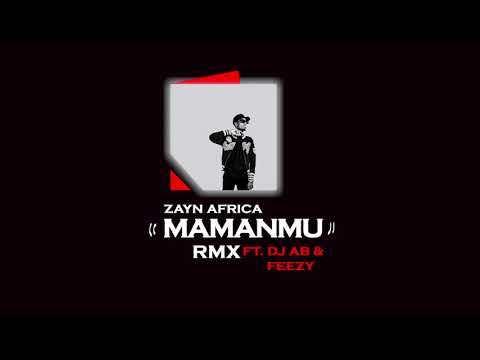 Zayn Africa - Mamanmu Remix (Feat. Dj AB & Feezy)