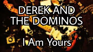 DEREK &amp; THE DOMINOS - I Am Yours (Lyric Video)