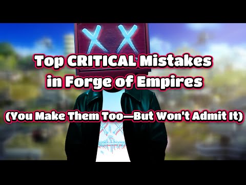 Top CRITICAL Mistakes in Forge of Empires