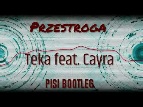 TEKA feat. CAYRA - Przestroga Pisi Bootleg