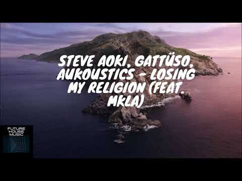 Steve Aoki, GATTÜSO, Aukoustics - Losing My Religion (feat. MKLA)