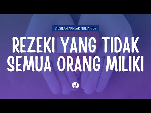 Rezeki yang Tidak Semua Orang Miliki - Silsilah Akhlak Mulia #04