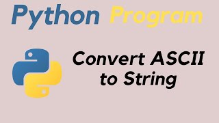 Convert ASCII to String in Python||Python Beginners practice