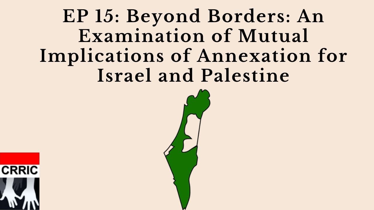 EP 15: Beyond Borders: An Examination of Mutual Implications of Annexation for Israel and Palestine