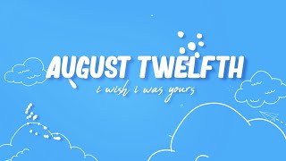 August Twelfth - i wish i was yours (Lyric Video)