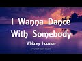 Whitney Houston - I Wanna Dance With Somebody (Lyrics)