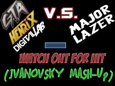 Gta,Henrix & Digital Lab V.S. Major Lazer feat. DV & LM  - Watch Out For Hit (IvanovskY Mash-Up)