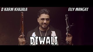 Diwali (Full Video) B Karm Khazala Feat Elly Manga