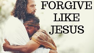 Forgive Like Jesus | VERY POWERFUL - Inspirational & Motivational Video