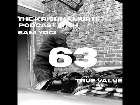 Episode 63 - The Krishnamurti Podcast | True Value