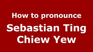 How to pronounce Sebastian Ting Chiew Yew