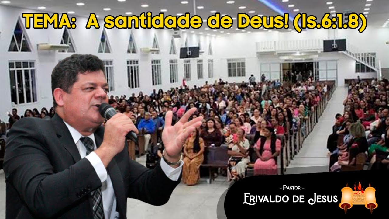 Tema: A santidade de Deus! (is.6:1.8) - Pr. Erivaldo de Jesus