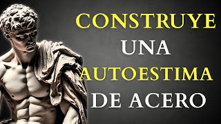 10 CLAVES ESTOICAS Para Una AUTOESTIMA INDESTRUCTIBLE | ESTOICISMO