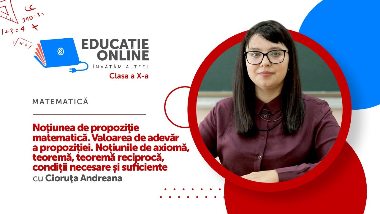 Matematic?, Clasa a X-a, No?iunea de propozi?ie matematic?. Valoarea de adev?r a propozi?iei...