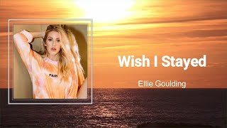 Ellie Goulding - Wish I Stayed (Lyrics) 🎵