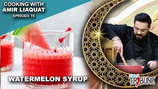 Watermelon Syrup - Cooking with Aamir Liaquat Episode 15