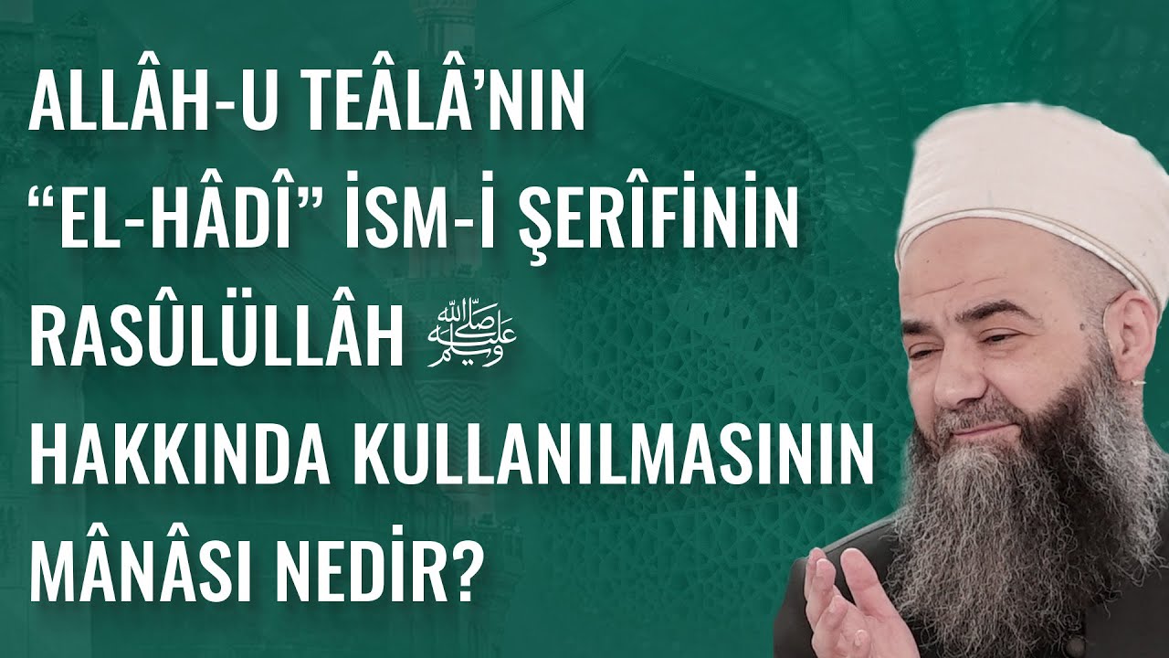 Allâh-u Teâlâ’nın “el-Hâdî” İsm-i Şerîfinin Rasûlüllâh Sallellâhu 'Aleyhi ve Sellem Hakkında Kullanılmasının Mânâsı Nedir?