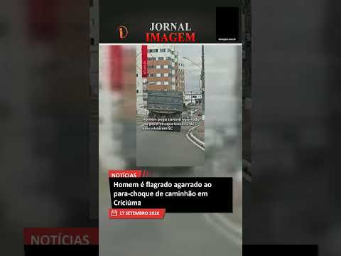 Homem é flagrado agarrado ao para-choque de caminhão em Criciúma
