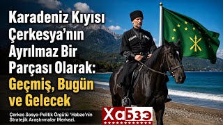 Karadeniz Kıyısı, Çerkesya'nın Ayrılmaz Bir Parçası Olarak: Geçmiş, Bugün ve Gel