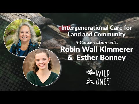 Intergenerational Care for Land & Community: A conversation with Esther Bonney & Robin Wall Kimmerer