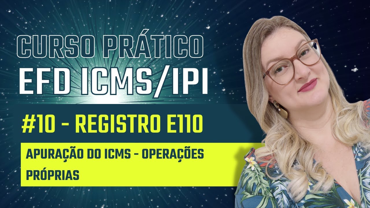 Curso Gratuito EFD ICMS IPI na Prática | #10 Registro E110 - Apuração do ICMS Operações próprias