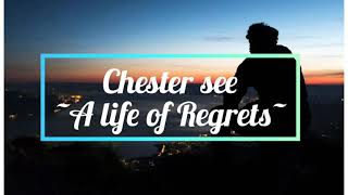 Chester See_~A Life of Regrets~ Lyrics