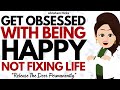 Be So Obsessed With Being Happy That You Stop Trying To Fix Life ✅Abraham Hicks 2025