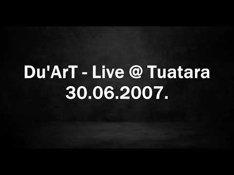 Du'ArT - Live @ Tuatara 30.06.2007.