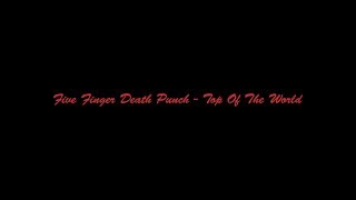 Five Finger Death Punch - Top Of The World[Lyrics/Lyric Video]