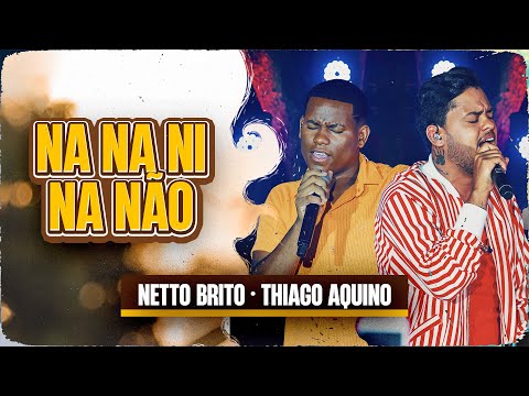 NA NA NI NA NÃO - Netto Brito e @thiagoaquinoof  | Pra Encher e Derramar 3.0