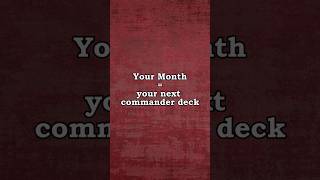 Your birth month = your MTG commander