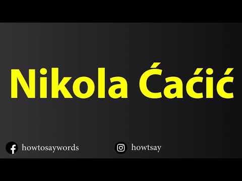 How To Pronounce Nikola Cacic