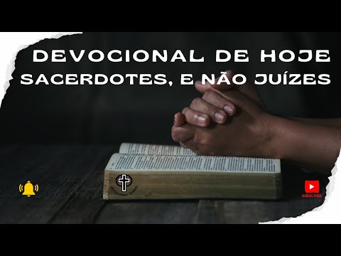 Devocional de Hoje - 10 - 04 - 25 - Sacerdotes, e não juízes