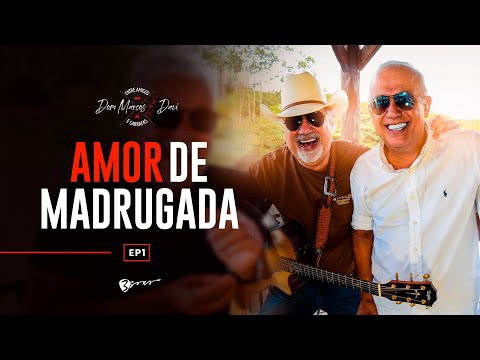Dom Marcos e Davi -  Amor De Madrugada | EP 1