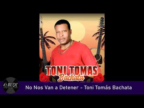 No Nos Van a Detener - Toni Tomás Bachata (Bachata)