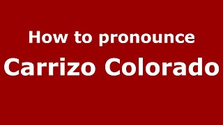 How to pronounce Carrizo Colorado