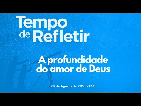 Tempo de Refletir 1701 - A profundidade do amor de Deus